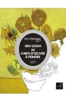 ART THERAPIE VAN GOGH 30 CHEFS D-OEUVRE [SOLDE] [SOLDE] [SOLDE] [SOLDE]