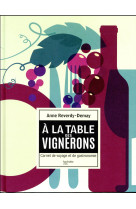 A LA TABLE DES VIGNERONS - CARNET DE VOYAGE ET DE GASTRONOMIE