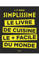 SIMPLISSIME - LE LIVRE DE CUISINE LE + FACILE DU MONDE