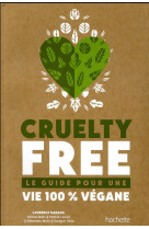 CRUELTY-FREE - LE GUIDE POUR UNE VIE 100% VEGANE