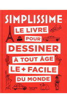 SIMPLISSIME LE LIVRE POUR DESSINER A TOUT AGE LE + FACILE DU MONDE