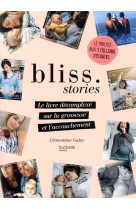 BLISS STORIES - LE LIVRE DECOMPLEXE SUR LA GROSSESSE ET L-ACCOUCHEMENT