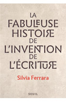 LA FABULEUSE HISTOIRE DE L INVENTION DE L ECRITURE