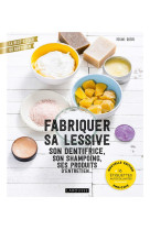 FABRIQUER SA LESSIVE, SON DENTIFRICE, SON SHAMPOING, SES PRODUITS D-ENTRETIEN... - NOUVELLE EDITION