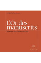 L-OR DES MANUSCRITS - 100 MANUSCRITS POUR L-HISTOIRE