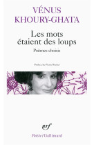 LES MOTS ETAIENT DES LOUPS - POEMES CHOISIS