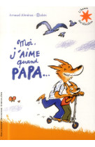 MOI J-AIME QUAND PAPA...