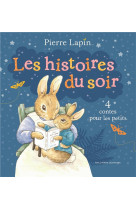 PIERRE LAPIN : LES HISTOIRES DU SOIR - 4 CONTES POUR LES PETITS