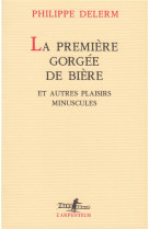 La première gorgée de bière et autres plaisirs minuscules