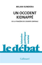 UN OCCIDENT KIDNAPPE - OU LA TRAGEDIE DE L-EUROPE CENTRALE