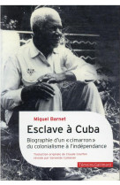 ESCLAVE A CUBA - BIOGRAPHIE D-UN CIMARRON, DU COLONIALISME A L-INDEPENDANCE