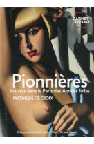 PIONNIERES - ARTISTES DANS LE PARIS DES ANNEES FOLLES