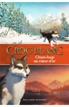 CROC-BLANC : CHIEN-LOUP AU COEUR D-OR