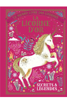 LE GRAND LIVRE DES LICORNES - LA LICORNE D-OR - SECRETS & LEGENDES