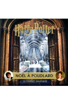 HARRY POTTER : NOEL A POUDLARD - LE CARNET MAGIQUE