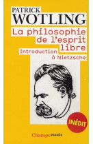 LA PHILOSOPHIE DE L-ESPRIT LIBRE - INTRODUCTION A NIETZSCHE