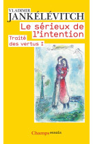 LE SERIEUX DE L-INTENTION - TRAITE DES VERTUS I