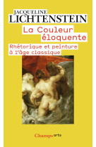 LA COULEUR ELOQUENTE - RHETORIQUE ET PEINTURE A L-AGE CLASSIQUE