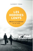 LES HOMMES LENTS - RESISTER A LA MODERNITE, XVE-XXE SIECLE