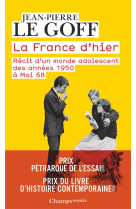 LA FRANCE D-HIER - RECIT D-UN MONDE ADOLESCENT DES ANNEES 1950 A MAI 68