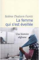 LA FEMME QUI S-EST EVEILLEE - UNE HISTOIRE AFGHANE