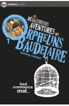 LES DESASTREUSES AVENTURES DES ORPHELINS BAUDELAIRE 1 : TOUT COMMENCE MAL - VOL01