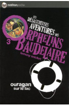 LES DESASTREUSES AVENTURES DES ORPHELINS BAUDELAIRE 3 : OURAGAN SUR LE LAC - VOL03