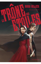 LE TRONE DES ETOILES - TOME 1 FUGITIFS - VOL01