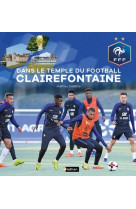 DANS LE TEMPLE DU FOOTBALL CLAIREFONTAINE