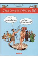 L-HISTOIRE DE L-ART EN BD - T01 - DE LA PREHISTOIRE... A LA RENAISSANCE !