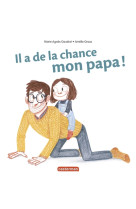 MES LIVRES SURPRISES - IL A DE LA CHANCE, MON PAPA