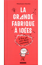 LA GRANDE FABRIQUE A IDEES - LE LIVRE-JEU POUR DEVENIR SUPERCREATIF