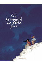 OU LE REGARD NE PORTE PAS... - TOME 2 - OU LE REGARD NE PORTE PAS... TOME 2