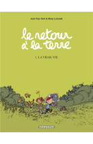 LE RETOUR A LA TERRE - TOME 1 - LA VRAIE VIE