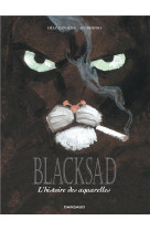 BLACKSAD - HORS-SERIE - L-HISTOIRE DES AQUARELLES - INTEGRALE