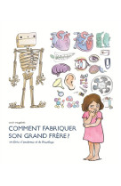 COMMENT FABRIQUER SON GRAND FRERE - UN LIVRE D-ANATOMIE ET DE BRICOLAGE