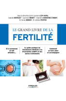 LE GRAND LIVRE DE LA FERTILITE - SI LA GROSSESSE SE FAIT ATTENDRE... LE GUIDE PRATIQUE DE L-ASSISTAN