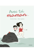 AVEC TOI, MAMAN...