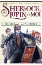 SHERLOCK, LUPIN & MOI T2 DERNIER ACTE A L-OPERA