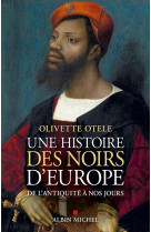 UNE HISTOIRE DES NOIRS D-EUROPE - DE L-ANTIQUITE A NOS JOURS