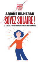 SOYEZ SOLAIRE ! - ET LIBEREZ-VOUS DES PERSONNALITES TOXIQUES.