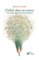 L-INFINI DANS UN ROSEAU - L-INVENTION DES LIVRES DANS L-ANTIQUITE