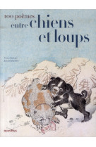 CENT POEMES ENTRE CHIENS ET LOUPS