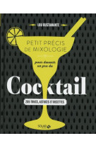 PETIT PRECIS DE MIXOLOGIE POUR DEVENIR UN PRO DU COCKTAIL - 285 TRUCS, ASTUCES ET RECETTES