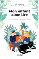 MON ENFANT AIME LIRE - CULTIVER LE GOUT DE LIRE EN FAMILLE