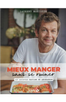 MIEUX MANGER SANS SE RUINER - 150 RECETTES FACILES ET ABORDABLES - 150 RECETTES FACILES ET ABORDABLE