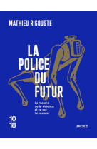 LA POLICE DU FUTUR - LE MARCHE DE LA VIOLENCE ET CE QUI LUI RESISTE