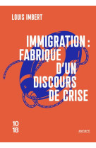 IMMIGRATION : FABRIQUE D-UN DISCOURS DE CRISE