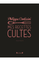 LES RECETTES CULTES REVISITEES PAR PHILIPPE CONTICINI [SOLDE] [SOLDE]