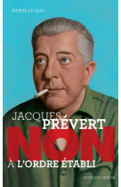 JACQUES PREVERT : NON A L-ORDRE ETABLI